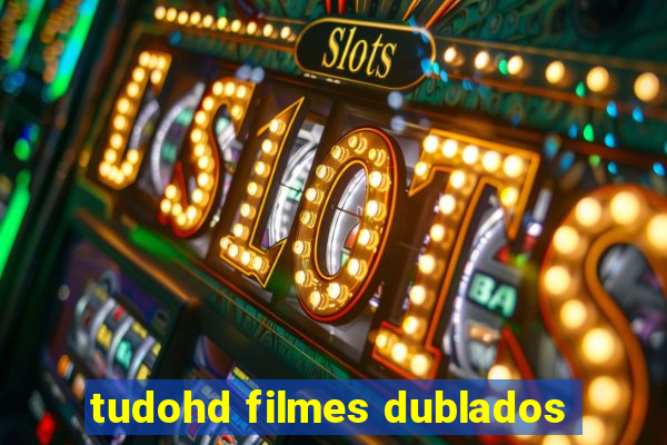 tudohd filmes dublados